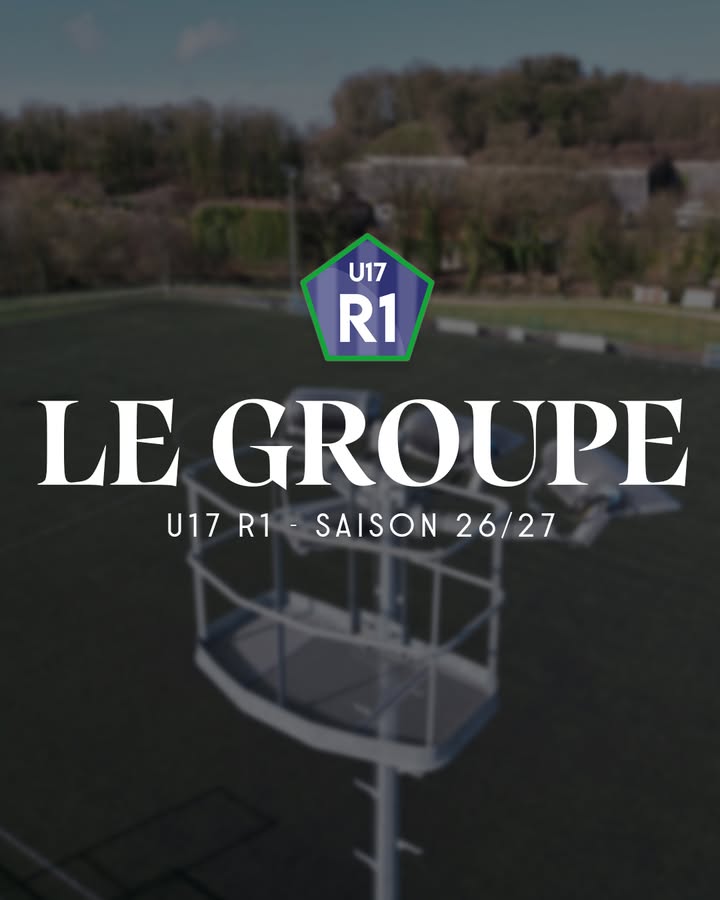 LE GROUPE — U17 RÉGIONALE 1 · SAISON 26/27